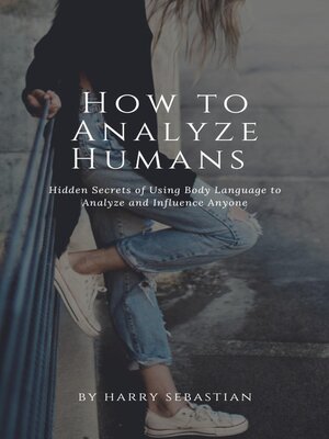 cover image of How to Analyze Humans- Hidden Secrets of Using Body Language to Analyze and Influence Anyone